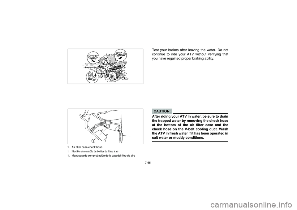 YAMAHA GRIZZLY 660 2003  Manuale de Empleo (in Spanish) 7-65
1. Air filter case check hose
1. Flexible de contrôle du boîtier de filtre à air
1. Manguera de comprobación de la caja del filtro de aire
Test your brakes after leaving the water. Do not
con