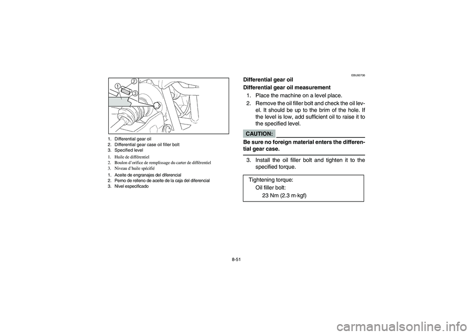 YAMAHA GRIZZLY 660 2003  Manuale de Empleo (in Spanish) 8-51 1. Differential gear oil
2. Differential gear case oil filler bolt
3. Specified level
1. Huile de différentiel
2. Boulon d’orifice de remplissage du carter de différentiel
3. Niveau d’huile