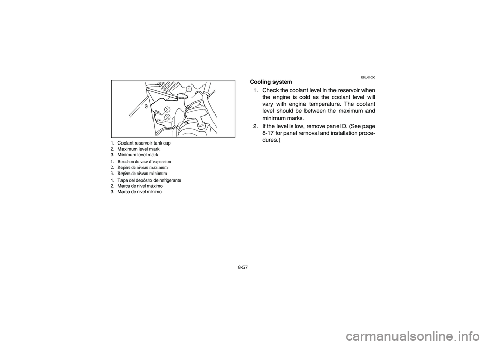 YAMAHA GRIZZLY 660 2003  Manuale de Empleo (in Spanish) 8-57 1. Coolant reservoir tank cap
2. Maximum level mark
3. Minimum level mark
1. Bouchon du vase d’expansion
2. Repère de niveau maximum
3. Repère de niveau minimum
1. Tapa del depósito de refri