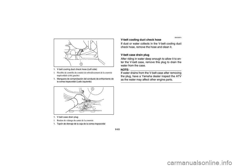YAMAHA GRIZZLY 660 2003  Manuale de Empleo (in Spanish) 8-83 1. V-belt cooling duct check hose (Left side)
1. Flexible de contrôle du conduit de refroidissement de la courroie 
trapézoïdale (côté gauche)
1. Manguera de comprobación del conducto de en