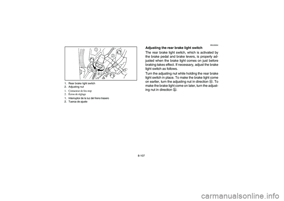 YAMAHA GRIZZLY 660 2003  Manuale de Empleo (in Spanish) 8-107 1. Rear brake light switch
2. Adjusting nut
1. Contacteur de feu stop
2.Écrou de réglage
1. Interruptor de la luz del freno trasero
2. Tuerca de ajuste
EBU00834
Adjusting the rear brake light 
