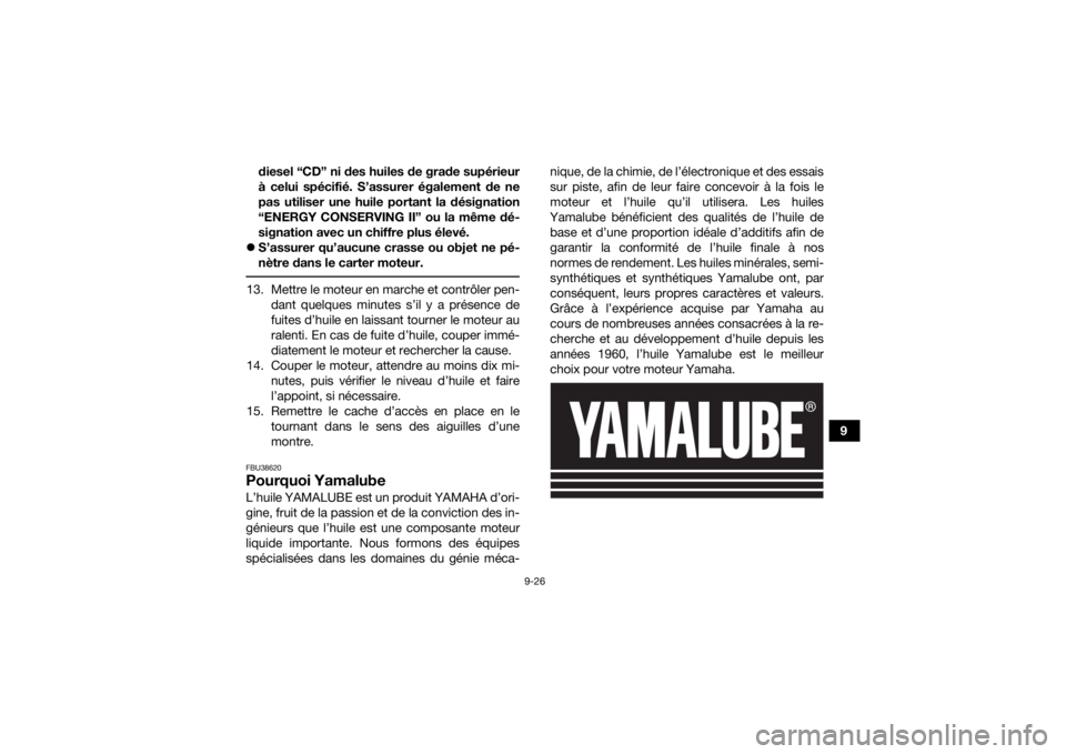 YAMAHA GRIZZLY 700 2020 Notices Demploi (in French) 9-26
9
diesel “CD” ni des huiles de grade supérieur
à celui spécifié. S’assurer également de ne
pas utiliser une huile portant la désignation
“ENERGY CONSERVING II” ou la même dé-
si YAMAHA GRIZZLY 700 2020 Notices Demploi (in French) 9-26
9
diesel “CD” ni des huiles de grade supérieur
à celui spécifié. S’assurer également de ne
pas utiliser une huile portant la désignation
“ENERGY CONSERVING II” ou la même dé-
si