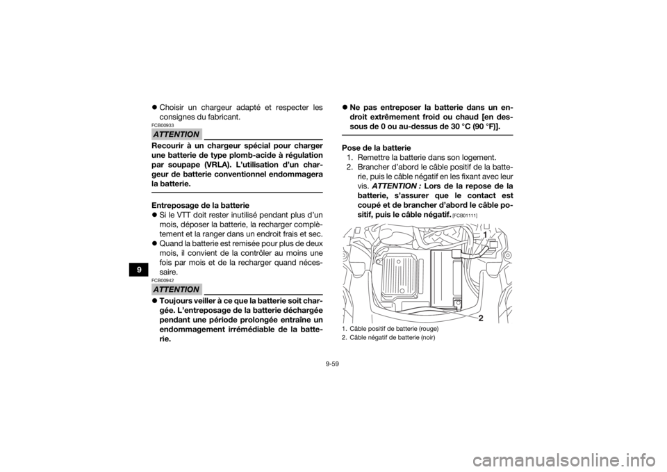 YAMAHA GRIZZLY 700 2020 Notices Demploi (in French) 9-59
9
Choisir un chargeur adapté et respecter les
consignes du fabricant.
ATTENTIONFCB00933Recourir à un chargeur spécial pour charger
une batterie de type plomb-acide à régulation
par soupap YAMAHA GRIZZLY 700 2020 Notices Demploi (in French) 9-59
9
Choisir un chargeur adapté et respecter les
consignes du fabricant.
ATTENTIONFCB00933Recourir à un chargeur spécial pour charger
une batterie de type plomb-acide à régulation
par soupap