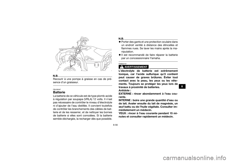 YAMAHA GRIZZLY 700 2019  Notices Demploi (in French) 8-56
8
N.B.Recourir à une pompe à graisse en cas de pré-
sence d’un graisseur. FBU2904FBatterieLa batterie de ce véhicule est de type plomb-acide
à régulation par soupape (VRLA) 12 volts. Il n