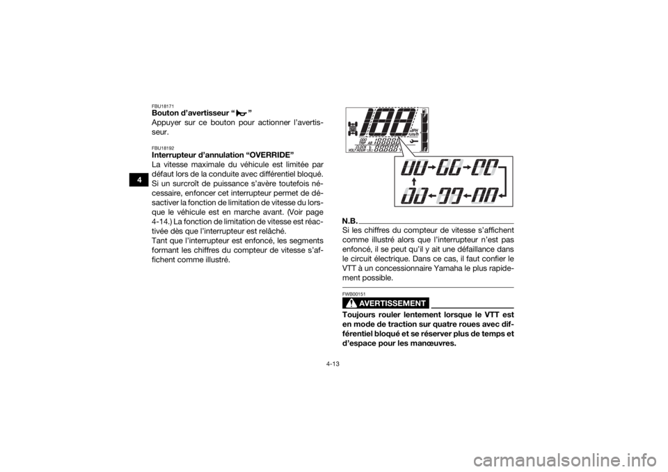 YAMAHA GRIZZLY 700 2019 Notices Demploi (in French) 4-13
4
FBU18171Bouton d’avertisseur “ ”
Appuyer sur ce bouton pour actionner l’avertis-
seur.FBU18192Interrupteur d’annulation “OVERRIDE”
La vitesse maximale du véhicule est limitée p YAMAHA GRIZZLY 700 2019 Notices Demploi (in French) 4-13
4
FBU18171Bouton d’avertisseur “ ”
Appuyer sur ce bouton pour actionner l’avertis-
seur.FBU18192Interrupteur d’annulation “OVERRIDE”
La vitesse maximale du véhicule est limitée p