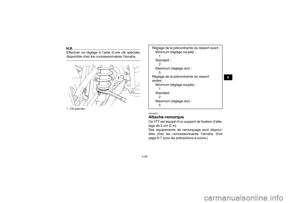 YAMAHA GRIZZLY 700 2019  Notices Demploi (in French) 4-28
4
N.B.Effectuer ce réglage à l’aide d’une clé spéciale,
disponible chez les concessionnaires Yamaha. 
FBU28972Attache-remorque Ce VTT est équipé d’un support de fixation d’atte-
lag