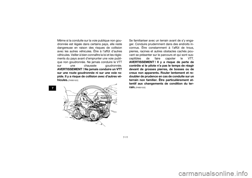 YAMAHA GRIZZLY 700 2019 Notices Demploi (in French) 7-11
7Même si la conduite sur la voie publique non gou-
dronnée est légale dans certains pays, elle reste
dangereuse en raison des risques de collision
avec les autres véhicules. Être à l’aff YAMAHA GRIZZLY 700 2019 Notices Demploi (in French) 7-11
7Même si la conduite sur la voie publique non gou-
dronnée est légale dans certains pays, elle reste
dangereuse en raison des risques de collision
avec les autres véhicules. Être à l’aff