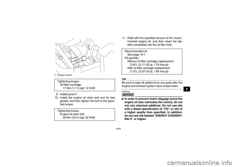 YAMAHA GRIZZLY 700 2013  Owners Manual 8-26
8
9. Install panel F.
10. Install the engine oil drain bolt and its new gasket, and then tighten the bolt to the speci-
fied torque. 11. Refill with the specified amount of the recom-
mended engi
