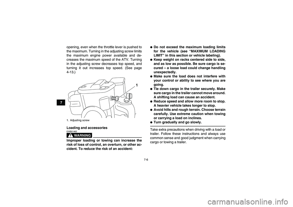 YAMAHA GRIZZLY 700 2012 Owners Manual 7-6
7opening, even when the throttle lever is pushed to
the maximum. Turning in the adjusting screw limits
the maximum engine power available and de-
creases the maximum speed of the ATV. Turning
in t YAMAHA GRIZZLY 700 2012 Owners Manual 7-6
7opening, even when the throttle lever is pushed to
the maximum. Turning in the adjusting screw limits
the maximum engine power available and de-
creases the maximum speed of the ATV. Turning
in t