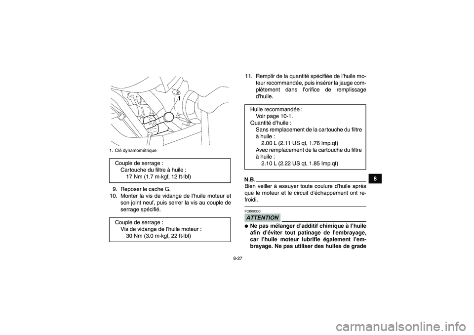 YAMAHA GRIZZLY 700 2011  Notices Demploi (in French) 8-27
8
9. Reposer le cache G.
10. Monter la vis de vidange de l’huile moteur et
son joint neuf, puis serrer la vis au couple de
serrage spécifié.11. Remplir de la quantité spécifiée de l’huil