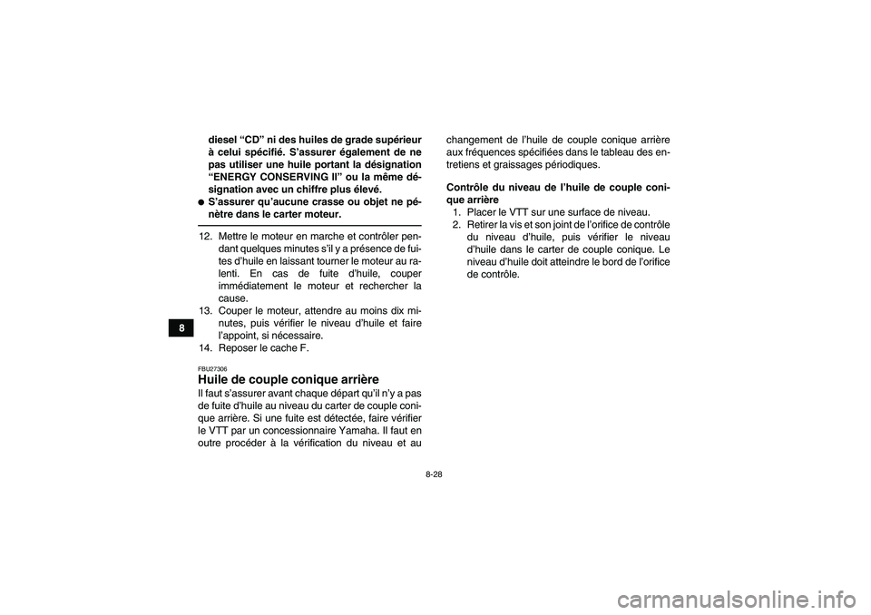 YAMAHA GRIZZLY 700 2011  Notices Demploi (in French) 8-28
8diesel “CD” ni des huiles de grade supérieur
à celui spécifié. S’assurer également de ne
pas utiliser une huile portant la désignation
“ENERGY CONSERVING II” ou la même dé-
sig