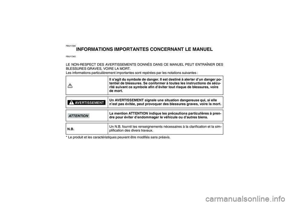 YAMAHA GRIZZLY 700 2011 Notices Demploi (in French) FBU17330
INFORMATIONS IMPORTANTES CONCERNANT LE MANUEL
FBU17342LE NON-RESPECT DES AVERTISSEMENTS DONNÉS DANS CE MANUEL PEUT ENTRAÎNER DES
BLESSURES GRAVES, VOIRE LA MORT.
Les informations particuli YAMAHA GRIZZLY 700 2011 Notices Demploi (in French) FBU17330
INFORMATIONS IMPORTANTES CONCERNANT LE MANUEL
FBU17342LE NON-RESPECT DES AVERTISSEMENTS DONNÉS DANS CE MANUEL PEUT ENTRAÎNER DES
BLESSURES GRAVES, VOIRE LA MORT.
Les informations particuli
