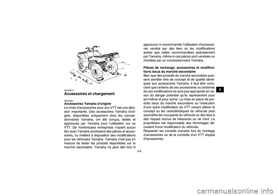 YAMAHA GRIZZLY 700 2011 Notices Demploi (in French) 6-6
6
FBU20910Accessoires et chargement FBU20921Accessoires Yamaha d’origine
Le choix d’accessoires pour son VTT est une déci-
sion importante. Des accessoires Yamaha d’ori-
gine, disponibles u YAMAHA GRIZZLY 700 2011 Notices Demploi (in French) 6-6
6
FBU20910Accessoires et chargement FBU20921Accessoires Yamaha d’origine
Le choix d’accessoires pour son VTT est une déci-
sion importante. Des accessoires Yamaha d’ori-
gine, disponibles u