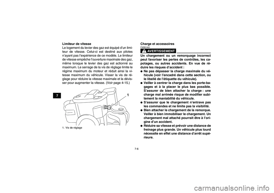 YAMAHA GRIZZLY 700 2011 Notices Demploi (in French) 7-6
7Limiteur de vitesse
Le logement du levier des gaz est équipé d’un limi-
teur de vitesse. Celui-ci est destiné aux pilotes
n’ayant pas l’expérience de ce modèle. Le limiteur
de vitesse YAMAHA GRIZZLY 700 2011 Notices Demploi (in French) 7-6
7Limiteur de vitesse
Le logement du levier des gaz est équipé d’un limi-
teur de vitesse. Celui-ci est destiné aux pilotes
n’ayant pas l’expérience de ce modèle. Le limiteur
de vitesse