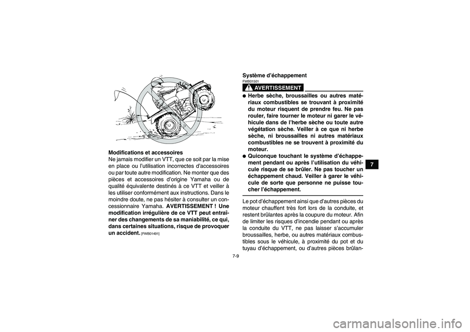 YAMAHA GRIZZLY 700 2011 Notices Demploi (in French) 7-9
7 Modifications et accessoires
Ne jamais modifier un VTT, que ce soit par la mise
en place ou l’utilisation incorrectes d’accessoires
ou par toute autre modification. Ne monter que des
pièces YAMAHA GRIZZLY 700 2011 Notices Demploi (in French) 7-9
7 Modifications et accessoires
Ne jamais modifier un VTT, que ce soit par la mise
en place ou l’utilisation incorrectes d’accessoires
ou par toute autre modification. Ne monter que des
pièces