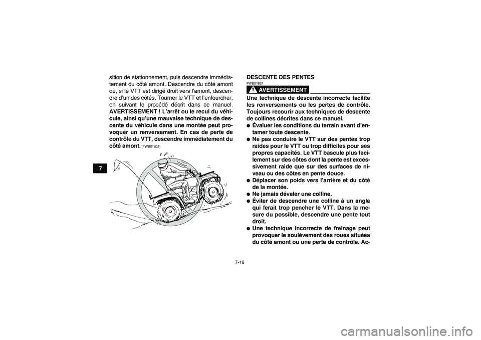 YAMAHA GRIZZLY 700 2011 Notices Demploi (in French) 7-18
7sition de stationnement, puis descendre immédia-
tement du côté amont. Descendre du côté amont
ou, si le VTT est dirigé droit vers l’amont, descen-
dre d’un des côtés. Tourner le VTT YAMAHA GRIZZLY 700 2011 Notices Demploi (in French) 7-18
7sition de stationnement, puis descendre immédia-
tement du côté amont. Descendre du côté amont
ou, si le VTT est dirigé droit vers l’amont, descen-
dre d’un des côtés. Tourner le VTT