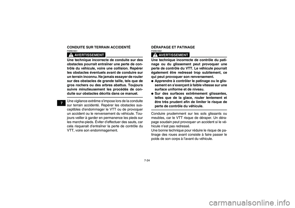 YAMAHA GRIZZLY 700 2011 Notices Demploi (in French) 7-24
7CONDUITE SUR TERRAIN ACCIDENTÉ
AVERTISSEMENT
FWB01651Une technique incorrecte de conduite sur des
obstacles pourrait entraîner une perte de con-
trôle du véhicule, voire une collision. Repé YAMAHA GRIZZLY 700 2011 Notices Demploi (in French) 7-24
7CONDUITE SUR TERRAIN ACCIDENTÉ
AVERTISSEMENT
FWB01651Une technique incorrecte de conduite sur des
obstacles pourrait entraîner une perte de con-
trôle du véhicule, voire une collision. Repé