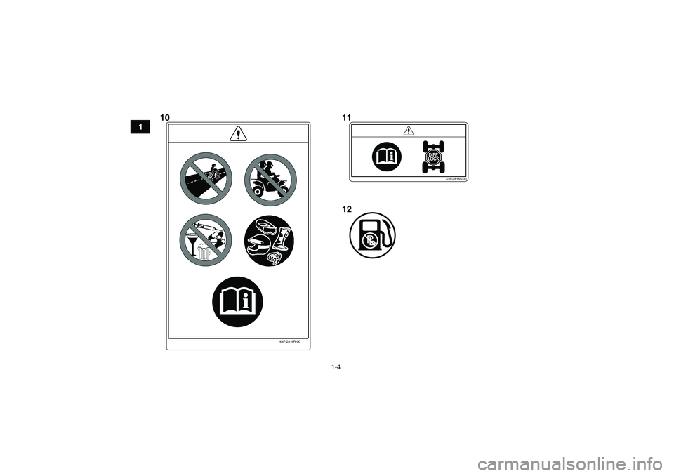 YAMAHA GRIZZLY 700 2010  Owners Manual 1-4
1
43P-2816R-00
43P-2816S-00
10 11
12
U43P62E0.book  Page 4  Tuesday, February 17, 2009  1:09 PM 