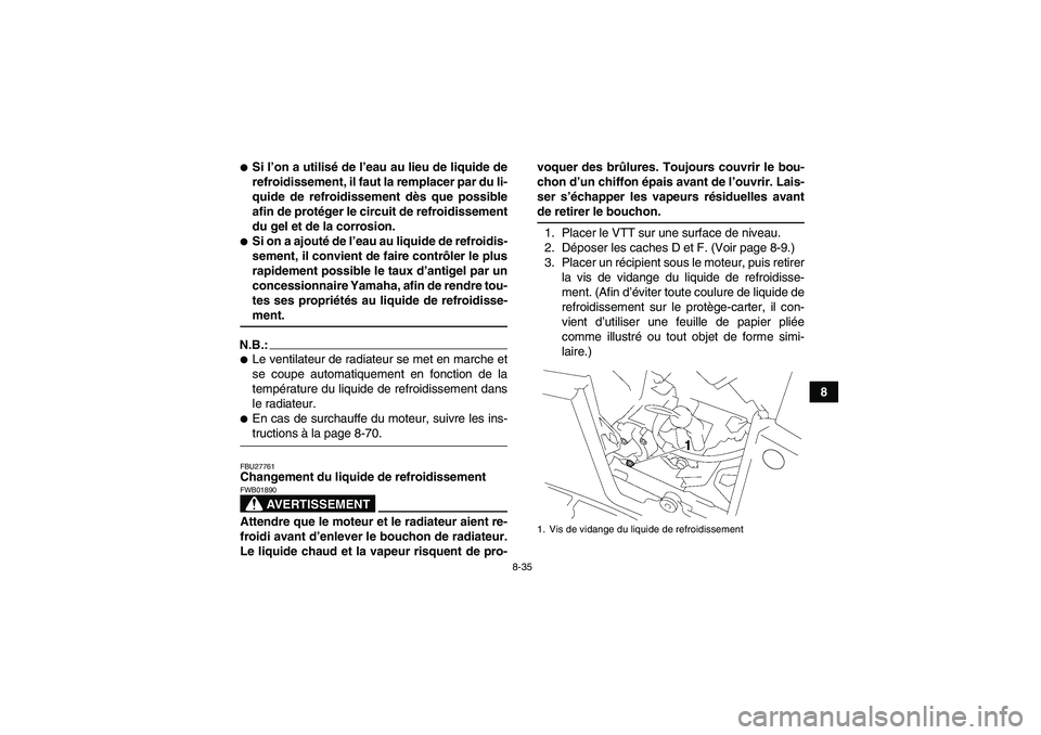 YAMAHA GRIZZLY 700 2008 Notices Demploi (in French) 8-35
8
Si l’on a utilisé de l’eau au lieu de liquide de
refroidissement, il faut la remplacer par du li-
quide de refroidissement dès que possible
afin de protéger le circuit de refroidissemen YAMAHA GRIZZLY 700 2008 Notices Demploi (in French) 8-35
8
Si l’on a utilisé de l’eau au lieu de liquide de
refroidissement, il faut la remplacer par du li-
quide de refroidissement dès que possible
afin de protéger le circuit de refroidissemen