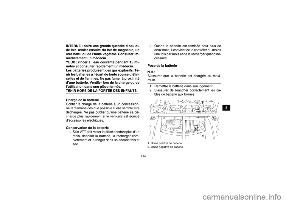 YAMAHA GRIZZLY 700 2008 Notices Demploi (in French) 8-59
8 INTERNE : boire une grande quantité d’eau ou
de lait. Avaler ensuite du lait de magnésie, un
œuf battu ou de l’huile végétale. Consulter im-
médiatement un médecin.
YEUX : rincer à YAMAHA GRIZZLY 700 2008 Notices Demploi (in French) 8-59
8 INTERNE : boire une grande quantité d’eau ou
de lait. Avaler ensuite du lait de magnésie, un
œuf battu ou de l’huile végétale. Consulter im-
médiatement un médecin.
YEUX : rincer à
