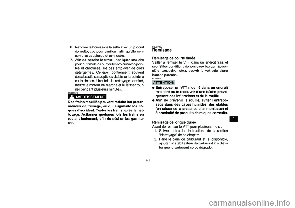 YAMAHA GRIZZLY 700 2008 Notices Demploi (in French) 9-2
9 6. Nettoyer la housse de la selle avec un produit
de nettoyage pour similicuir afin qu’elle con-
serve sa souplesse et son lustre.
7. Afin de parfaire le travail, appliquer une cire
pour autom YAMAHA GRIZZLY 700 2008 Notices Demploi (in French) 9-2
9 6. Nettoyer la housse de la selle avec un produit
de nettoyage pour similicuir afin qu’elle con-
serve sa souplesse et son lustre.
7. Afin de parfaire le travail, appliquer une cire
pour autom