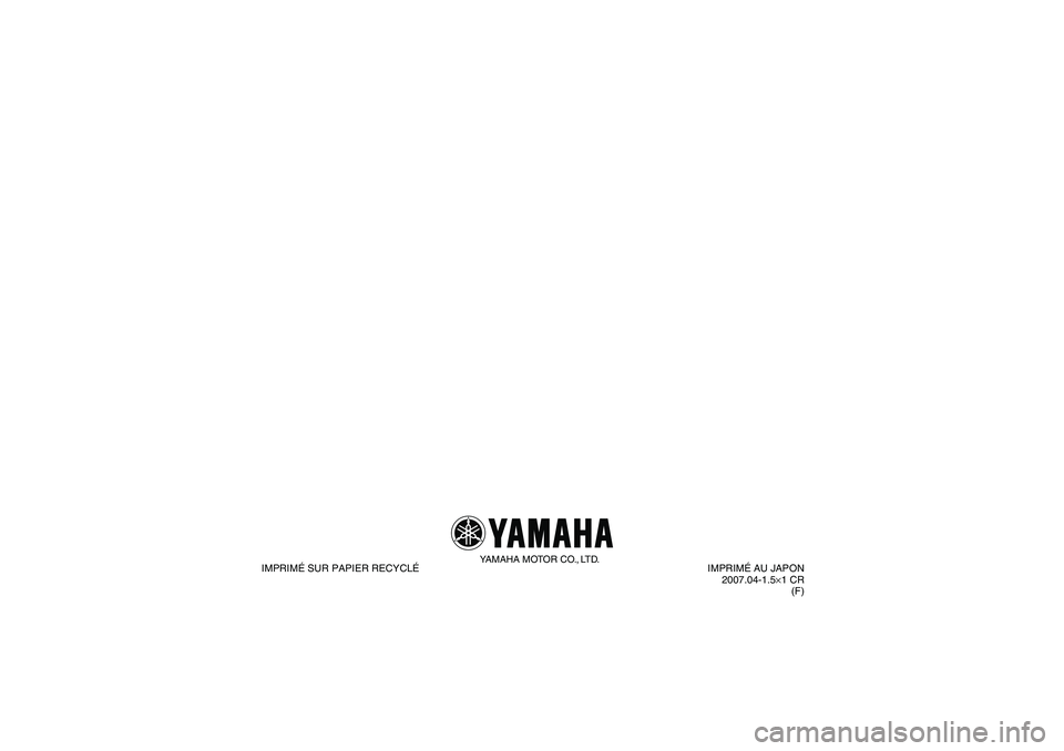 YAMAHA GRIZZLY 700 2008  Notices Demploi (in French) YAMAHA MOTOR CO., LTD.
IMPRIMÉ SUR PAPIER RECYCLÉIMPRIMÉ AU JAPON
2007.04-1.5×1 CR
(F)
U3B462F0.book  Page 1  Wednesday, March 21, 2007  9:50 AM 