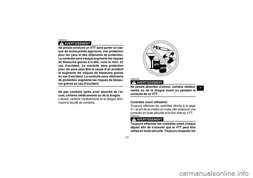 YAMAHA GRIZZLY 700 2008 Notices Demploi (in French) 7-5
7
AVERTISSEMENT
FWB01410Ne jamais conduire un VTT sans porter un cas-
que de motocycliste approuvé, une protection
pour les yeux et des vêtements de protection.
La conduite sans casque augmente YAMAHA GRIZZLY 700 2008 Notices Demploi (in French) 7-5
7
AVERTISSEMENT
FWB01410Ne jamais conduire un VTT sans porter un cas-
que de motocycliste approuvé, une protection
pour les yeux et des vêtements de protection.
La conduite sans casque augmente