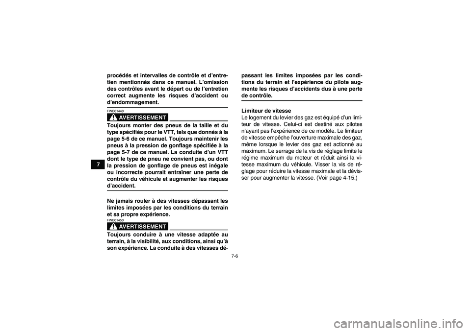 YAMAHA GRIZZLY 700 2008 Notices Demploi (in French) 7-6
7procédés et intervalles de contrôle et d’entre-
tien mentionnés dans ce manuel. L’omission
des contrôles avant le départ ou de l’entretien
correct augmente les risques d’accident ou YAMAHA GRIZZLY 700 2008 Notices Demploi (in French) 7-6
7procédés et intervalles de contrôle et d’entre-
tien mentionnés dans ce manuel. L’omission
des contrôles avant le départ ou de l’entretien
correct augmente les risques d’accident ou