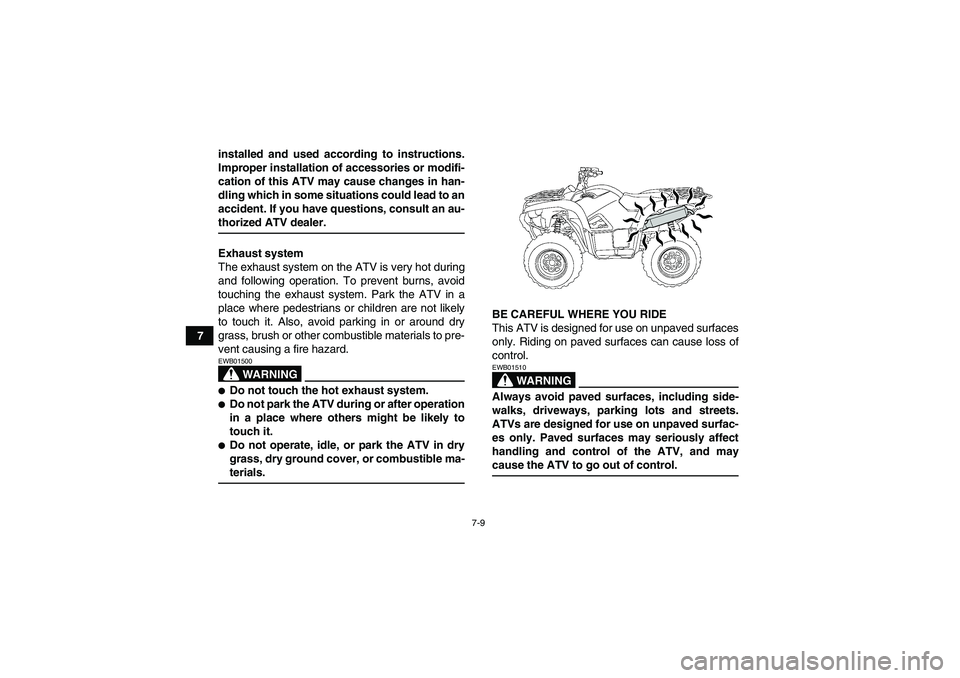YAMAHA GRIZZLY 700 2007 Owners Manual 7-9
7installed and used according to instructions.
Improper installation of accessories or modifi-
cation of this ATV may cause changes in han-
dling which in some situations could lead to an
accident YAMAHA GRIZZLY 700 2007 Owners Manual 7-9
7installed and used according to instructions.
Improper installation of accessories or modifi-
cation of this ATV may cause changes in han-
dling which in some situations could lead to an
accident