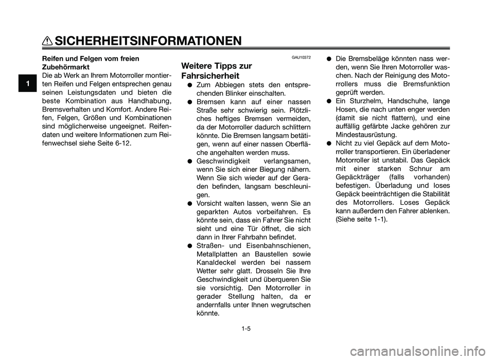 YAMAHA JOG50R 2015 Betriebsanleitungen (in German) Reifen und Felgen vom freien
Zubehörm\frkt
Die ab Werk an Ihrem Motorroller montier-
ten Rei\fen und Fel\ben entsprechen \benau
seinen Leistun\bsdaten und bieten die
beste Kombination aus Hand YAMAHA JOG50R 2015 Betriebsanleitungen (in German) Reifen und Felgen vom freien
Zubehörm\frkt
Die ab Werk an Ihrem Motorroller montier-
ten Rei\fen und Fel\ben entsprechen \benau
seinen Leistun\bsdaten und bieten die
beste Kombination aus Hand