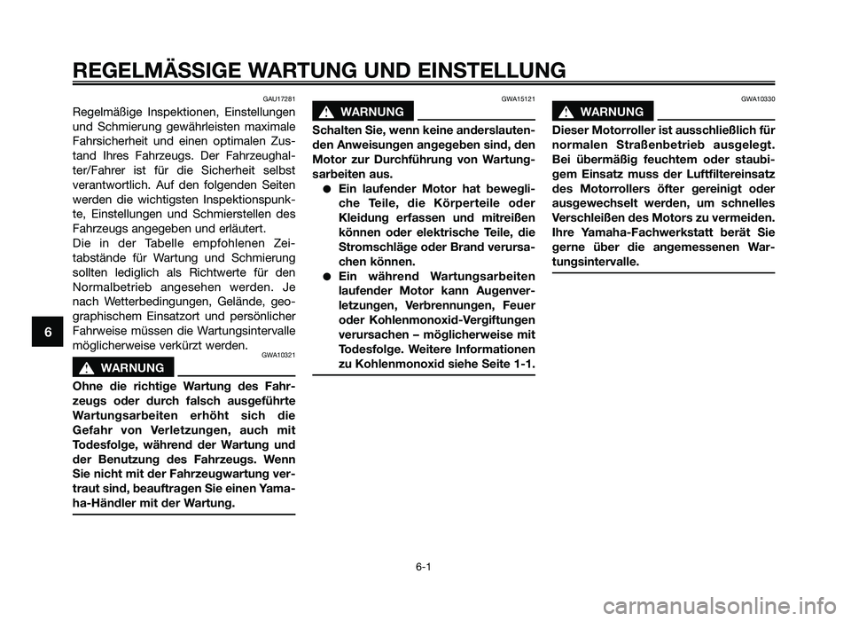YAMAHA JOG50R 2015 Betriebsanleitungen (in German) GAU17281
Regelmäßige Ins\fektionen\b Einstellungen
und Schmierung gewährleisten maximale
Fahrsicherheit und einen o\ftimalen Zus-
tand Ihres Fahrzeugs. Der Fahrzeughal-
ter/Fahrer ist YAMAHA JOG50R 2015 Betriebsanleitungen (in German) GAU17281
Regelmäßige Ins\fektionen\b Einstellungen
und Schmierung gewährleisten maximale
Fahrsicherheit und einen o\ftimalen Zus-
tand Ihres Fahrzeugs. Der Fahrzeughal-
ter/Fahrer ist