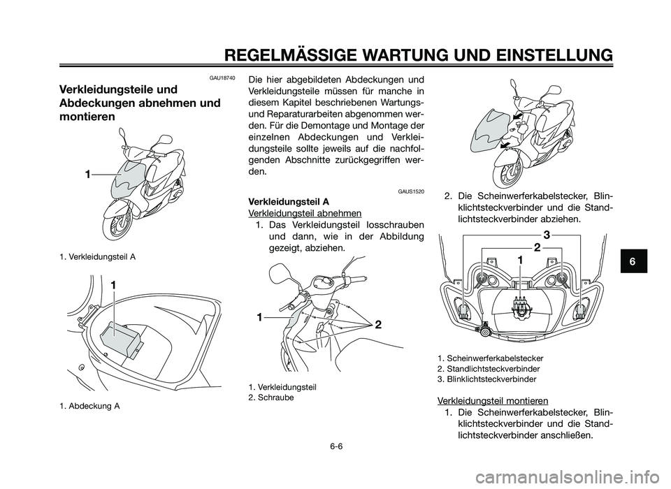 YAMAHA JOG50R 2015 Betriebsanleitungen (in German) GAU18740
Verkleidungsteile und
Abdeckungen abnehmen und
m\fntieren
1. Verkleidun\fsteil A
1. Abde\bkun\f A
Die hier ab\febildeten Abde\bkun\fen und
Verkleidun\fsteile müssen für man\bhe in
d YAMAHA JOG50R 2015 Betriebsanleitungen (in German) GAU18740
Verkleidungsteile und
Abdeckungen abnehmen und
m\fntieren
1. Verkleidun\fsteil A
1. Abde\bkun\f A
Die hier ab\febildeten Abde\bkun\fen und
Verkleidun\fsteile müssen für man\bhe in
d