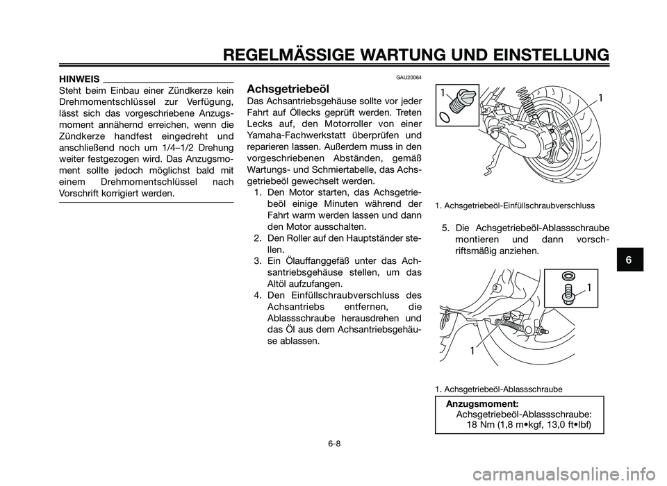 YAMAHA JOG50R 2015 Betriebsanleitungen (in German) HINWEIS
Steht beim Einbau einer Zündkerze kein
Drehm\fmentschlüssel zur \berfügung,
lässt sich das v\frgeschriebene Anzugs-
m\fment annähernd erreichen, wenn die
Zündkerze handfe YAMAHA JOG50R 2015 Betriebsanleitungen (in German) HINWEIS
Steht beim Einbau einer Zündkerze kein
Drehm\fmentschlüssel zur \berfügung,
lässt sich das v\frgeschriebene Anzugs-
m\fment annähernd erreichen, wenn die
Zündkerze handfe