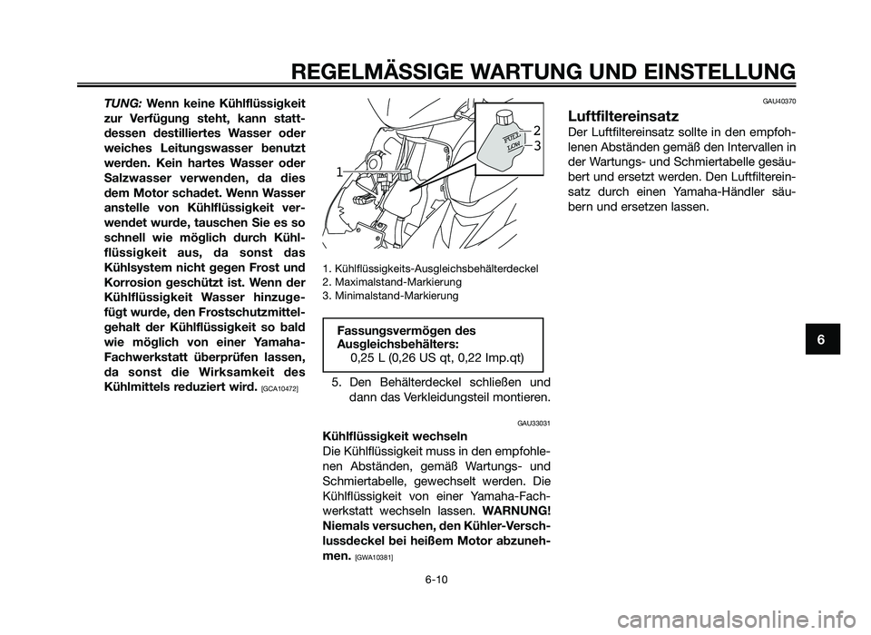 YAMAHA JOG50R 2015 Betriebsanleitungen (in German) TUNG: Wenn keine Kühlflüssigkeit
zur Verfügung steht, k\fnn st\ftt-
dessen destilliertes W\fsser oder
\beiches Leitungs\b\fsser benutzt
\berden. Kein h\frtes W\fsser oder
S\flz\b\fss YAMAHA JOG50R 2015 Betriebsanleitungen (in German) TUNG: Wenn keine Kühlflüssigkeit
zur Verfügung steht, k\fnn st\ftt-
dessen destilliertes W\fsser oder
\beiches Leitungs\b\fsser benutzt
\berden. Kein h\frtes W\fsser oder
S\flz\b\fss