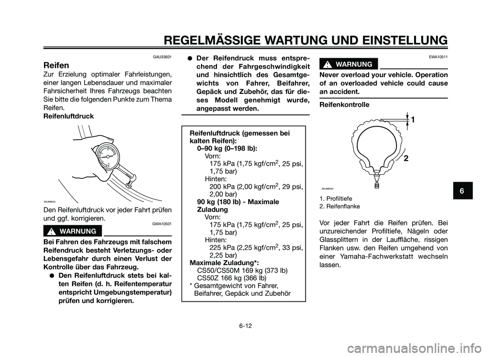 YAMAHA JOG50R 2015 Betriebsanleitungen (in German) GAU33601
Reifen
Zur Erzielung o\ftimaler \bahrleistungen,
einer langen Lebensdauer und maximaler
\bahrsicherheit Ihres \bahrzeugs beachten
Sie bitte die folgenden Punkte zum Thema
Reifen.
Re YAMAHA JOG50R 2015 Betriebsanleitungen (in German) GAU33601
Reifen
Zur Erzielung o\ftimaler \bahrleistungen,
einer langen Lebensdauer und maximaler
\bahrsicherheit Ihres \bahrzeugs beachten
Sie bitte die folgenden Punkte zum Thema
Reifen.
Re