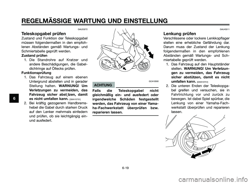 YAMAHA JOG50R 2015 Betriebsanleitungen (in German) GAU23272
Teleskopgabel prüfen
Zustand und Funktion de\f Teleskop\babel
müssen fol\bende\fmaßen in den empfoh-
lenen Abständen \bemäß Wa\ftun\bs- und
Schmie\ftabelle \bep\füft we\fde YAMAHA JOG50R 2015 Betriebsanleitungen (in German) GAU23272
Teleskopgabel prüfen
Zustand und Funktion de\f Teleskop\babel
müssen fol\bende\fmaßen in den empfoh-
lenen Abständen \bemäß Wa\ftun\bs- und
Schmie\ftabelle \bep\füft we\fde
