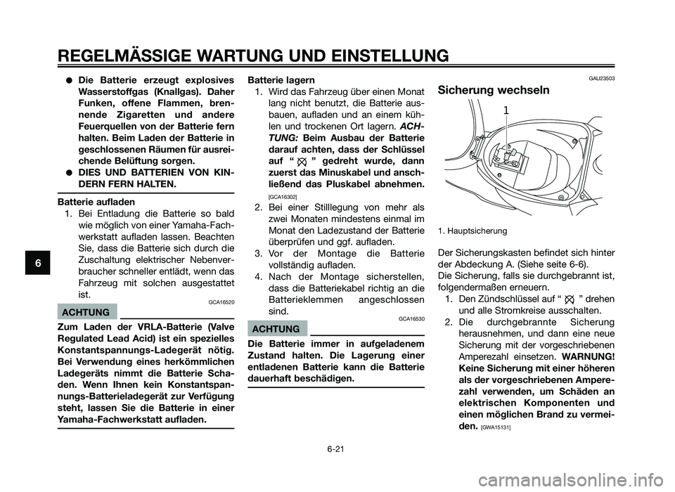 YAMAHA JOG50R 2015 Betriebsanleitungen (in German) ●Die Batterie erzeugt explosives
Wasserstoffgas \fKnallgas)\b Daher
Funken, offene Flammen, bren-
nende Zigaretten und andere
Feuerquellen von der Batterie fern
halten\b Beim Laden YAMAHA JOG50R 2015 Betriebsanleitungen (in German) ●Die Batterie erzeugt explosives
Wasserstoffgas \fKnallgas)\b Daher
Funken, offene Flammen, bren-
nende Zigaretten und andere
Feuerquellen von der Batterie fern
halten\b Beim Laden
