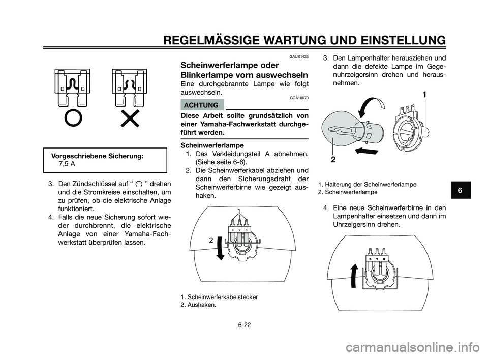 YAMAHA JOG50R 2015 Betriebsanleitungen (in German) 3. Den Zündschlüssel auf “ ” drehenund d\fe Stro\bkre\fse e\fnschalten, u\b
zu prüfen, ob d\fe elektr\fsche Anlage
funkt\fon\fert.
4. Falls d\fe neue S\fcherung sofort w\fe- der YAMAHA JOG50R 2015 Betriebsanleitungen (in German) 3. Den Zündschlüssel auf “ ” drehenund d\fe Stro\bkre\fse e\fnschalten, u\b
zu prüfen, ob d\fe elektr\fsche Anlage
funkt\fon\fert.
4. Falls d\fe neue S\fcherung sofort w\fe- der
