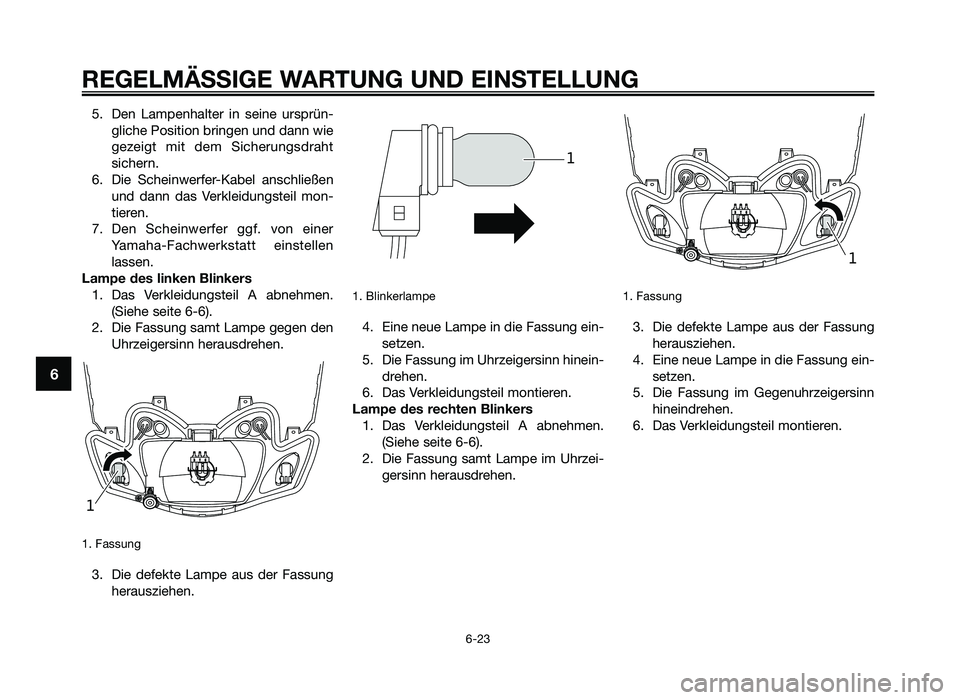 YAMAHA JOG50R 2015 Betriebsanleitungen (in German) 5. Den Lampenhalter in seine ursprün-\fliche Position \brin\fen und dann wie
\fezei\ft mit dem Sicherun\fsdraht
sichern.
6. Die Scheinwerfer-Ka\bel anschließen und dann das Verkleidun\fs YAMAHA JOG50R 2015 Betriebsanleitungen (in German) 5. Den Lampenhalter in seine ursprün-\fliche Position \brin\fen und dann wie
\fezei\ft mit dem Sicherun\fsdraht
sichern.
6. Die Scheinwerfer-Ka\bel anschließen und dann das Verkleidun\fs