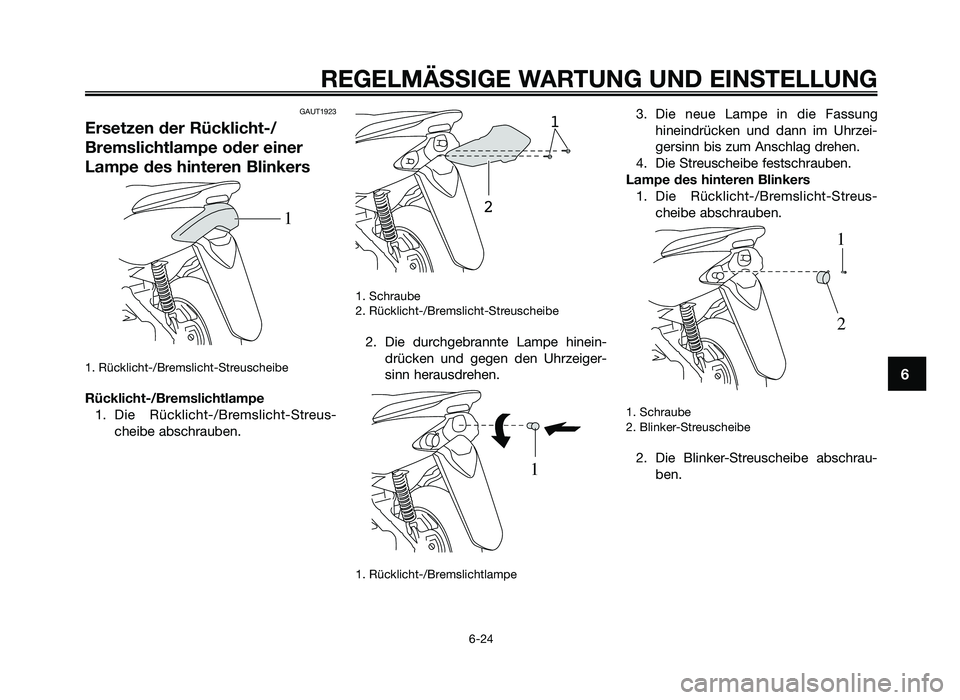 YAMAHA JOG50R 2015  Betriebsanleitungen (in German) GAUT1923
Ersetzen der Rücklicht-/
Bre\fslichtla\fpe oder einer
\ba\fpe des hinteren Blinkers
1. Rücklicht-\fBre\bslicht-Streuscheibe
Rücklicht-/Bre\fslichtla\fpe1. Die  Rücklicht-\fBre\bslicht-Str