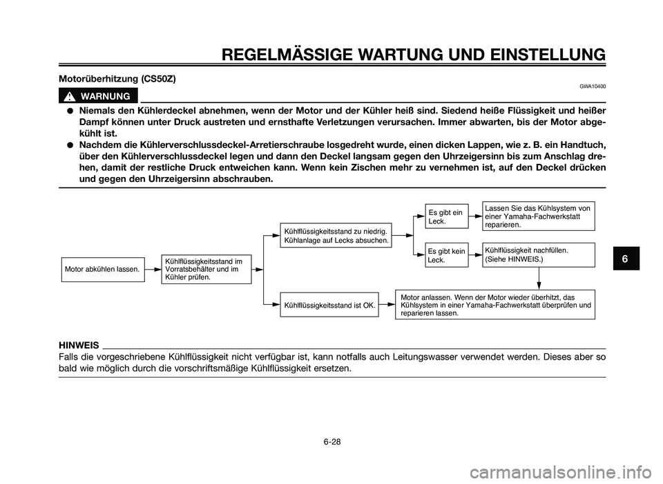 YAMAHA JOG50R 2015 Betriebsanleitungen (in German) Motorüberhitzung (CS50\f)GWA10400
sWA\bNUNG
●Niemals den Kühlerdeckel abnehmen, wenn der Motor und der Kühler heiß sind. Siedend heiße Flüssigkeit und heißer
Dampf können unt YAMAHA JOG50R 2015 Betriebsanleitungen (in German) Motorüberhitzung (CS50\f)GWA10400
sWA\bNUNG
●Niemals den Kühlerdeckel abnehmen, wenn der Motor und der Kühler heiß sind. Siedend heiße Flüssigkeit und heißer
Dampf können unt