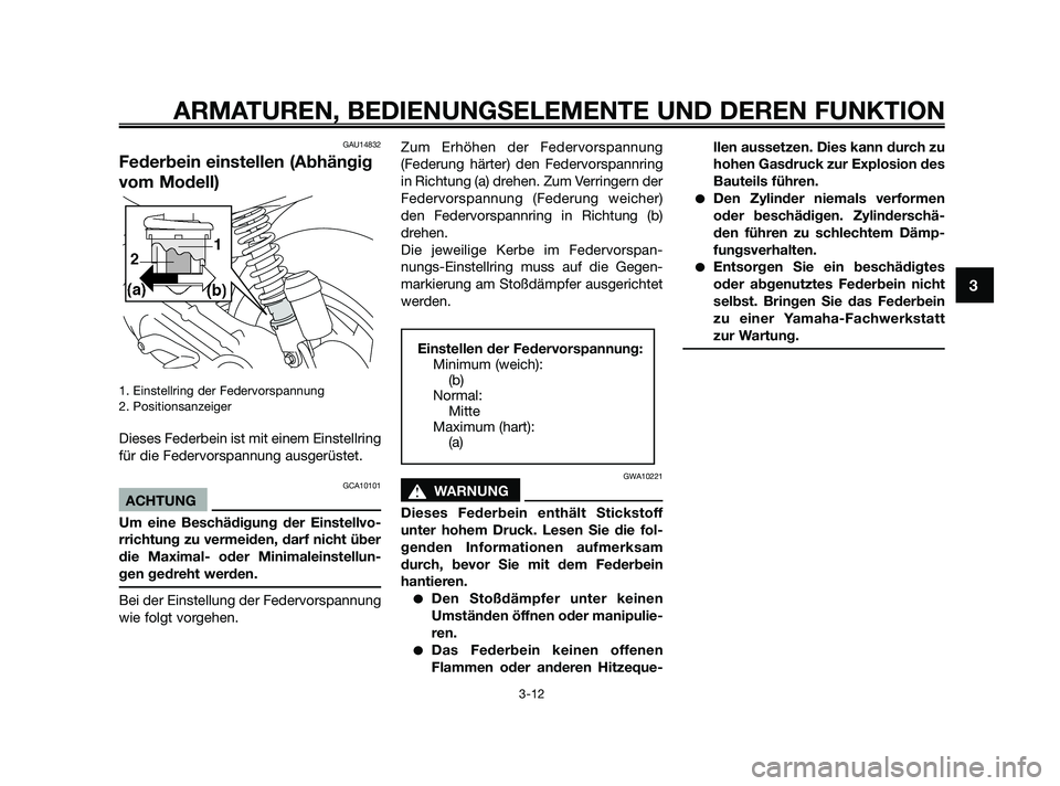 YAMAHA JOG50R 2009 Betriebsanleitungen (in German) GAU14832
Federbein einstellen (Abhängig
vom Modell)
1. Einstellring der Federvorspannung
2. Positionsanzeiger
Dieses Federbein ist mit einem Einstellring
für die Federvorspannung ausgerüstet.
GCA10 YAMAHA JOG50R 2009 Betriebsanleitungen (in German) GAU14832
Federbein einstellen (Abhängig
vom Modell)
1. Einstellring der Federvorspannung
2. Positionsanzeiger
Dieses Federbein ist mit einem Einstellring
für die Federvorspannung ausgerüstet.
GCA10