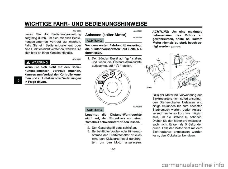 YAMAHA JOG50R 2009 Betriebsanleitungen (in German) GAU15951
Lesen Sie die Bedienungsanleitung
sorgfältig durch, um sich mit allen Bedie-
nungselementen vertraut zu machen.
Falls Sie ein Bedienungselement oder
eine Funktion nicht verstehen, wenden Sie YAMAHA JOG50R 2009 Betriebsanleitungen (in German) GAU15951
Lesen Sie die Bedienungsanleitung
sorgfältig durch, um sich mit allen Bedie-
nungselementen vertraut zu machen.
Falls Sie ein Bedienungselement oder
eine Funktion nicht verstehen, wenden Sie