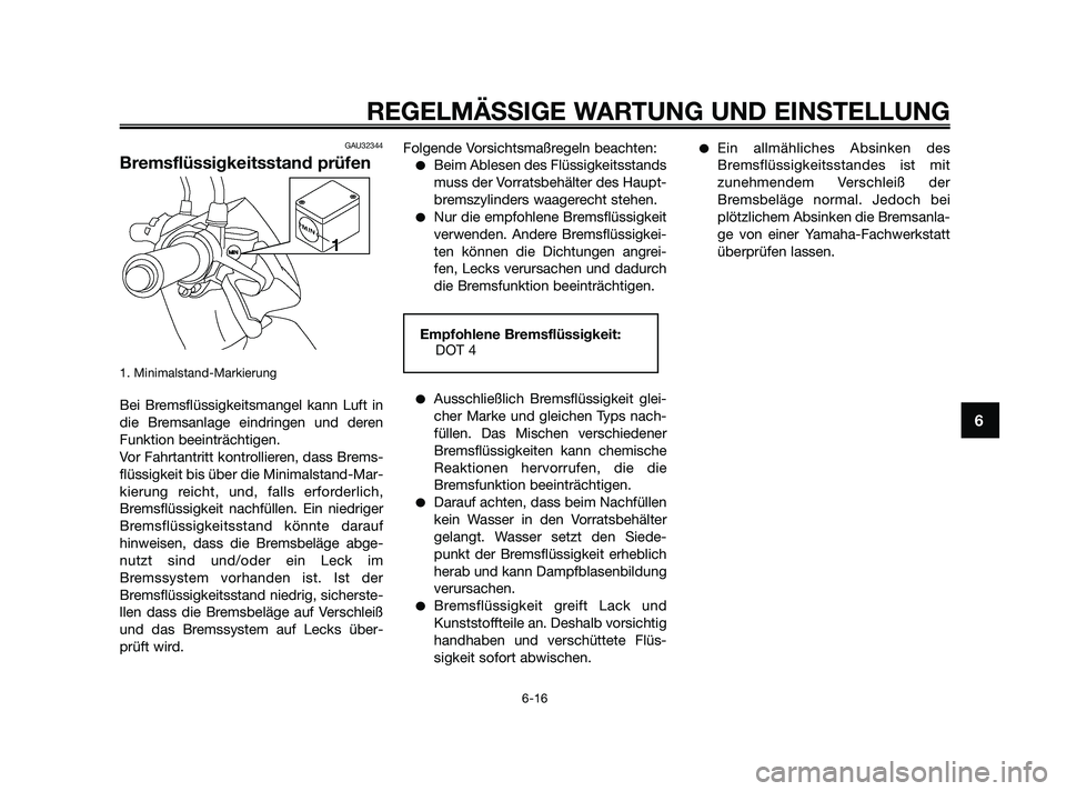 YAMAHA JOG50R 2009 Betriebsanleitungen (in German) GAU32344
Bremsflüssigkeitsstand prüfen
1. Minimalstand-Markierung
Bei Bremsflüssigkeitsmangel kann Luft in
die Bremsanlage eindringen und deren
Funktion beeinträchtigen.
Vor Fahrtantritt kontrolli YAMAHA JOG50R 2009 Betriebsanleitungen (in German) GAU32344
Bremsflüssigkeitsstand prüfen
1. Minimalstand-Markierung
Bei Bremsflüssigkeitsmangel kann Luft in
die Bremsanlage eindringen und deren
Funktion beeinträchtigen.
Vor Fahrtantritt kontrolli