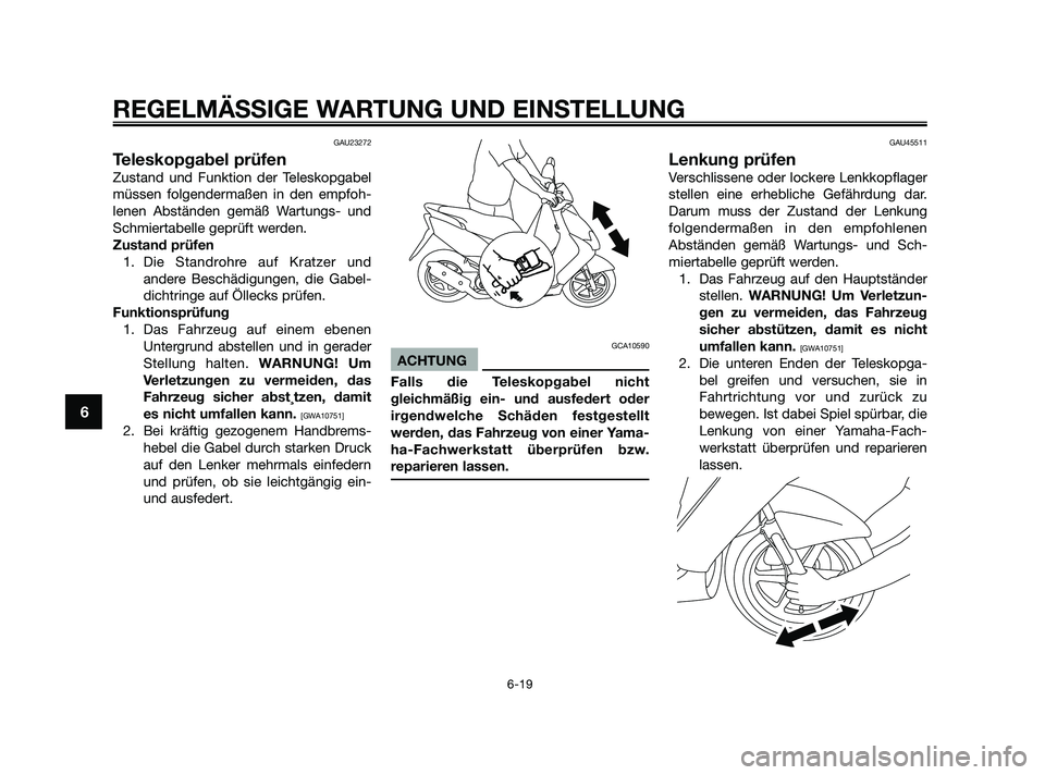 YAMAHA JOG50R 2009 Betriebsanleitungen (in German) GAU23272
Teleskopgabel prüfen
Zustand und Funktion der Teleskopgabel
müssen folgendermaßen in den empfoh-
lenen Abständen gemäß Wartungs- und
Schmiertabelle geprüft werden.
Zustand prüfen
1. D YAMAHA JOG50R 2009 Betriebsanleitungen (in German) GAU23272
Teleskopgabel prüfen
Zustand und Funktion der Teleskopgabel
müssen folgendermaßen in den empfoh-
lenen Abständen gemäß Wartungs- und
Schmiertabelle geprüft werden.
Zustand prüfen
1. D