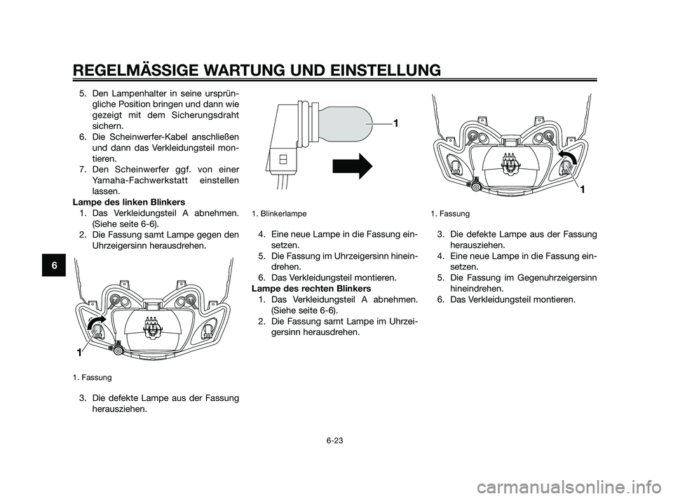 YAMAHA JOG50R 2009 Betriebsanleitungen (in German) 5. Den Lampenhalter in seine ursprün-
gliche Position bringen und dann wie
gezeigt mit dem Sicherungsdraht
sichern.
6. Die Scheinwerfer-Kabel anschließen
und dann das Verkleidungsteil mon-
tieren.
7 YAMAHA JOG50R 2009 Betriebsanleitungen (in German) 5. Den Lampenhalter in seine ursprün-
gliche Position bringen und dann wie
gezeigt mit dem Sicherungsdraht
sichern.
6. Die Scheinwerfer-Kabel anschließen
und dann das Verkleidungsteil mon-
tieren.
7