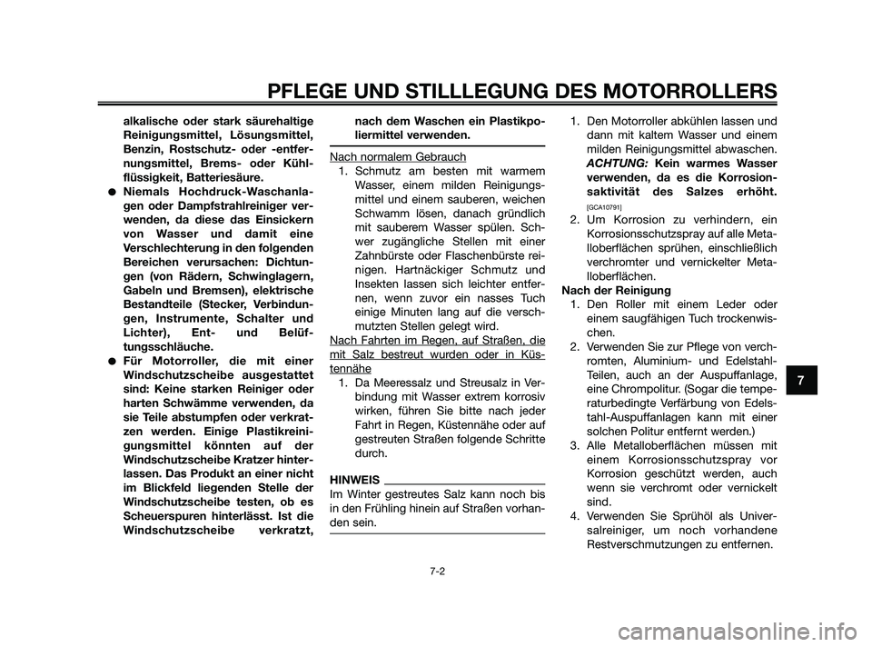 YAMAHA JOG50R 2009 Betriebsanleitungen (in German) alkalische oder stark säurehaltige
Reinigungsmittel, Lösungsmittel,
Benzin, Rostschutz- oder -entfer-
nungsmittel, Brems- oder Kühl-
flüssigkeit, Batteriesäure.
Niemals Hochdruck-Waschanla-
gen YAMAHA JOG50R 2009 Betriebsanleitungen (in German) alkalische oder stark säurehaltige
Reinigungsmittel, Lösungsmittel,
Benzin, Rostschutz- oder -entfer-
nungsmittel, Brems- oder Kühl-
flüssigkeit, Batteriesäure.
Niemals Hochdruck-Waschanla-
gen