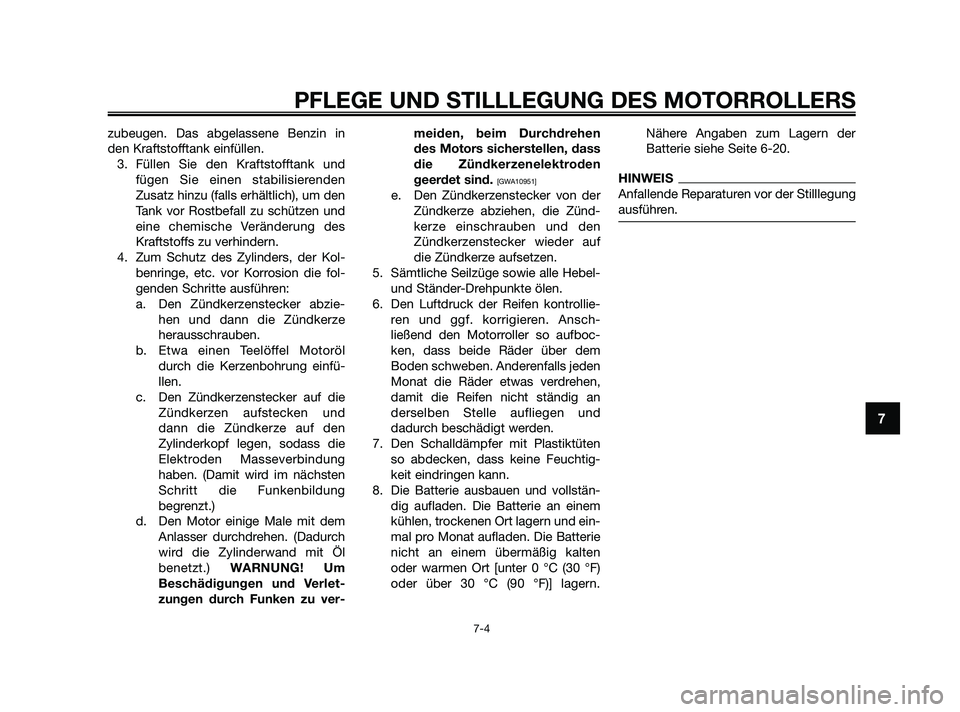 YAMAHA JOG50R 2009 Betriebsanleitungen (in German) zubeugen. Das abgelassene Benzin in
den Kraftstofftank einfüllen.
3. Füllen Sie den Kraftstofftank und
fügen Sie einen stabilisierenden
Zusatz hinzu (falls erhältlich), um den
Tank vor Rostbefall YAMAHA JOG50R 2009 Betriebsanleitungen (in German) zubeugen. Das abgelassene Benzin in
den Kraftstofftank einfüllen.
3. Füllen Sie den Kraftstofftank und
fügen Sie einen stabilisierenden
Zusatz hinzu (falls erhältlich), um den
Tank vor Rostbefall