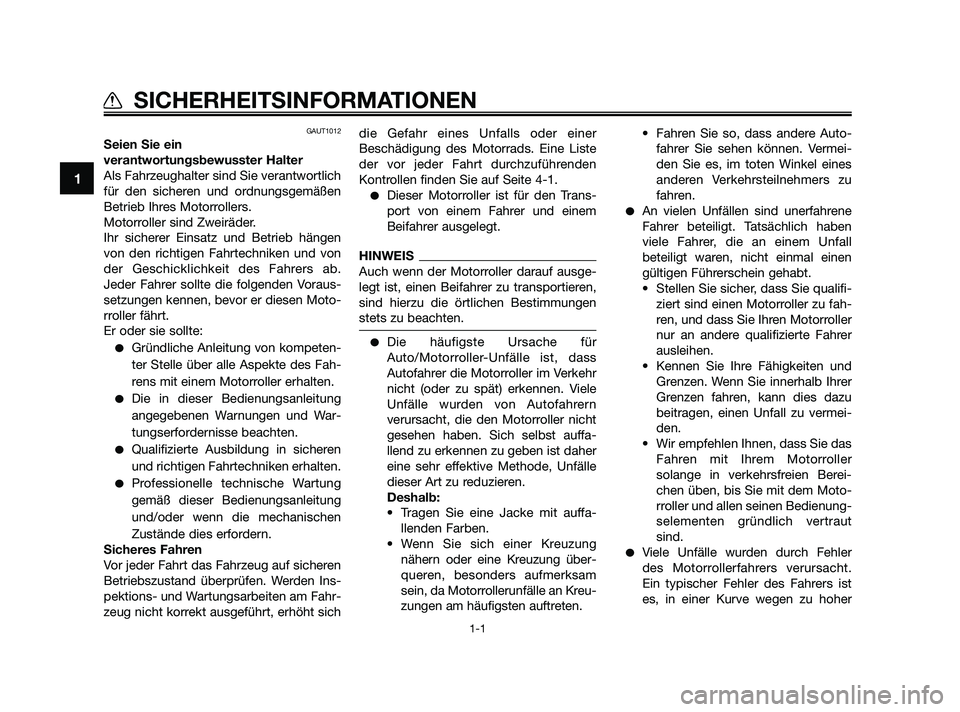 YAMAHA JOG50R 2009 Betriebsanleitungen (in German) GAUT1012
Seien Sie ein
verantwortungsbewusster Halter
Als Fahrzeughalter sind Sie verantwortlich
für den sicheren und ordnungsgemäßen
Betrieb Ihres Motorrollers.
Motorroller sind Zweiräder.
Ihr si YAMAHA JOG50R 2009 Betriebsanleitungen (in German) GAUT1012
Seien Sie ein
verantwortungsbewusster Halter
Als Fahrzeughalter sind Sie verantwortlich
für den sicheren und ordnungsgemäßen
Betrieb Ihres Motorrollers.
Motorroller sind Zweiräder.
Ihr si