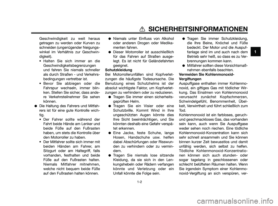 YAMAHA JOG50R 2009 Betriebsanleitungen (in German) Geschwindigkeit zu weit heraus
getragen zu werden oder Kurven zu
schneiden (ungenügender Neigungs-
winkel im Verhältnis zur Geschwin-
digkeit).
• Halten Sie sich immer an die
Geschwindigkeitsbegre YAMAHA JOG50R 2009 Betriebsanleitungen (in German) Geschwindigkeit zu weit heraus
getragen zu werden oder Kurven zu
schneiden (ungenügender Neigungs-
winkel im Verhältnis zur Geschwin-
digkeit).
• Halten Sie sich immer an die
Geschwindigkeitsbegre
